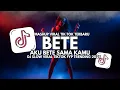 Lagu DJ Bete - Aku Bete Sama Kamu – DJ Slow Full Bass Viral TikTok 2025
