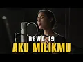 Lagu Dewa 19 – Aku Milikmu (Pop R\u0026B Female Cover)