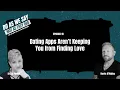 Ep 18 Dating Apps Aren t Keeping You from Finding Love