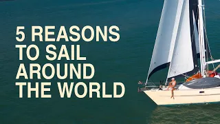 5 Reasons To Sail Around The World – Sailing Ep221