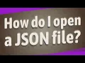 How do I open a JSON file