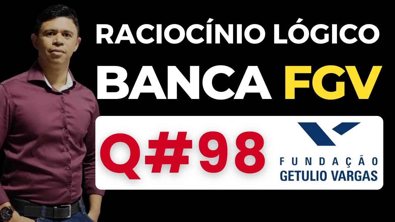 Questão 98📌Raciocínio Lógico📚 Banca #fgv #cnu #concursospublicos RLM PARA CONCURSOS BANCA FGV