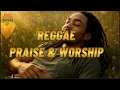 Download Lagu Reggae Gospel Playlist | Praise \u0026 Worship | 1 Hour Non-Stop Powerful Worship Songs