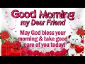 Good Morning My Dear Friend Best Good Morning Wishes GIF e-CARD