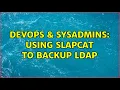 DevOps SysAdmins Using slapcat to backup LDAP 4 Solutions