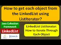 How to get each object from the LinkedList using ListIterator LinkedList ListIterator