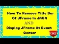 Lect 2 4 - Remove Title Bar from Jframe