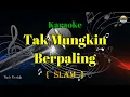 Lagu Tak Mungkin Berpaling - Slam - ( Karaoke Version ) - Nada Rendah