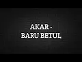 Lagu AKAR - BARU BETUL (LIRIK)