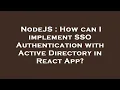 NodeJS How can I implement SSO Authentication with Active Directory in React App