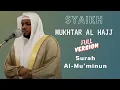 Download Lagu SHEIKH MUKHTAR AL HAJJ | Surah Al-Mu’minun | beautiful recitation