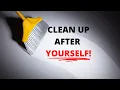 CLEAN UP AFTER YOURSELF Your an adult ACT LIKE IT