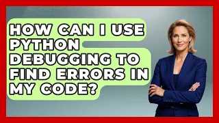 How Can I Use Python Debugging to Find Errors in My Code Learn To Troubleshoot News