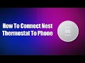 How To Connect Nest Thermostat To Phone