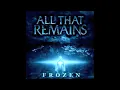All That Remains - "Frozen"