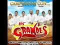 El Corrido de la Rabia... Los Grandes de Oaxaca