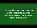 NodeJS sequelize js orm Unique email validation for mysql not working