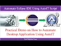 Automate Eclipse IDE Using AutoIT Simple Practical Demo On How To Automate Any Desktop Application