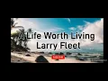 A Life Worth Living - Larry Fleet
