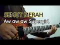 Download Lagu SEMUT MERAH - aw aw aw Supergirl (Guitar Cover)