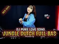 Download Lagu PASTI KETINGGIAN !! DJ PURE LOVE SONG JUNGLE DUTCH FULL BAS