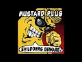 Mustard Plug  Evildoers Beware   ( Full )