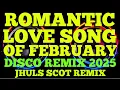 Download Lagu ROMANTIC LOVE SONG OF FEBRUARY ( DISCO REMIX 2025 ) JHULS SCOT REMIX