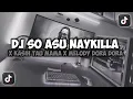 Lagu DJ SO ASU NAYKILLA X KASIH TAU MAMA X MELODY DORA DORA VIRAL TIKTOK SLOW REMIX FULL SONG MAMAN FVNDY