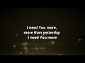 I Need You More - Kim Walker Smith w/ Lyrics