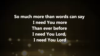 i need you more kim walker smith w lyrics