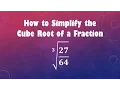How to Simplify the Cube Root of a Fraction cube root