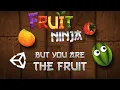Unity Fruit Ninja but you are the fruit