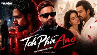 Toh Phir Aao (Progressive Mix) | DJ SUKHII | Awarapan 2 | Mustafa Zahid | Emraan Hashmi | Disha