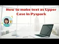 How to make text as Upper Case in Pyspark Upper case text in Pyspark Learn Pyspark