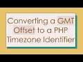 Converting a GMT Offset to a PHP Timezone Identifier