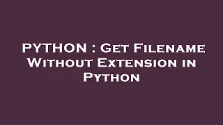PYTHON Get Filename Without Extension in Python