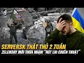 Lagu SEVERSK THẤT THỦ 2 TUẦN, ZELENSKY MỚI THỪA NHẬN “RÚT LUI CHIẾN THUẬT”. ĐÚNG ĐỆ TỬ SÁU THIỆU