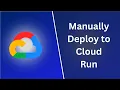 Manually Deploy Docker Image to Google Cloud Run Tutorial