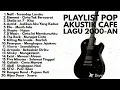 AKUSTIK LAGU 2000AN INDONESIA LEGENDARIS BIKIN NOSTALGIA Playlist Hits Full Album Kenangan SMA