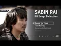 Sabin Rai Hit Songs Collection
