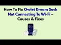 How To Fix Owlet Dream Sock Not Connecting To Wi-Fi - Causes Fixes