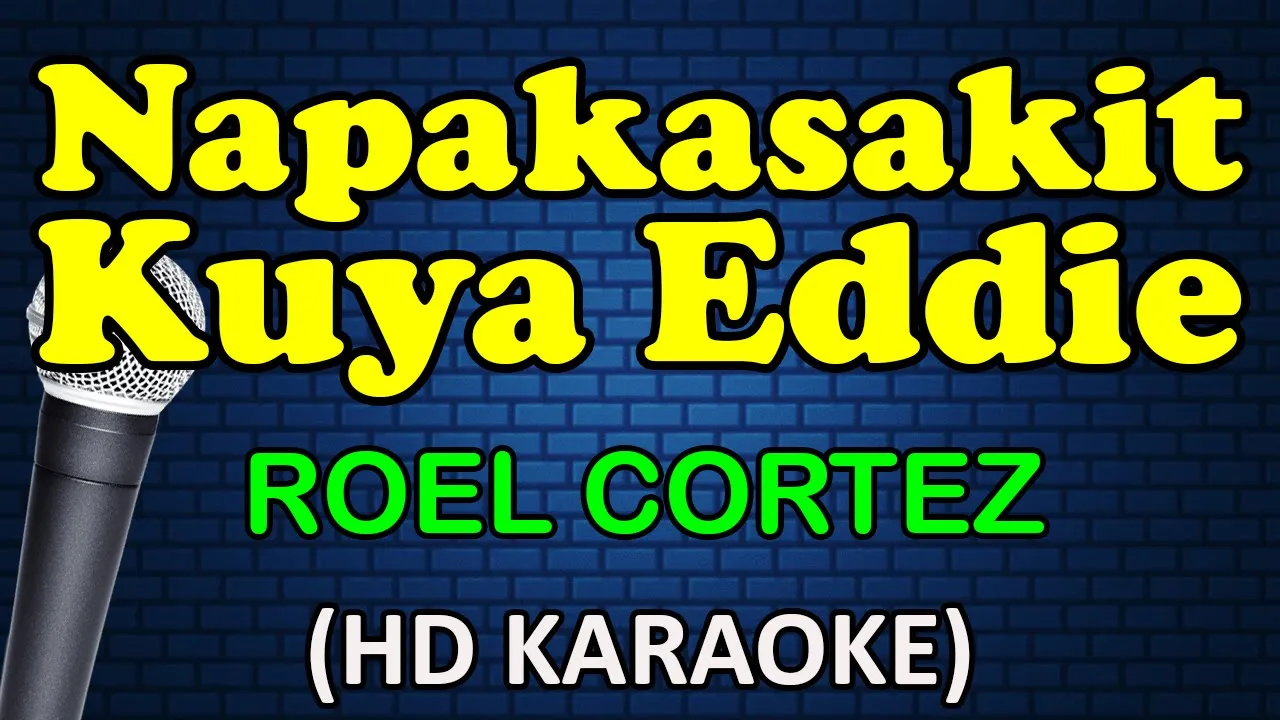 NAPAKASAKIT KUYA EDDIE - Roel Cortez (HD Karaoke)