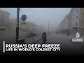 Russia's deep freeze: Life in Siberia's -45C winter freeze