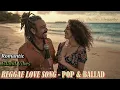 Lagu Romantic Reggae Love Songs Pop - Ballad | Uplifting Ballad with Island Chill Energy
