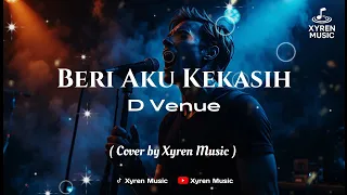 beri aku kekasih d venue cover by xyren music