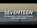 Download Lagu Seventeen - Menemukanmu X Tanpa Pesan Terakhir X Jaga Selalu Hatimu Tiktok Version (Spedup)