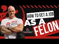 How To Get A Job As A Felon An Employment Guide For Felons