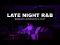 Download Lagu Late Night R\u0026B Mix | SZA, Bryson Tiller, Kehlani, Brent Faiyaz, Summer Walker, Chris Brown, kwn +