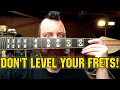 151 Don t level your frets unless you really need to
