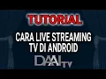 CARA MENONTON LIVE STREAMING DAAI TV DI HP ANTI BUFFERING
